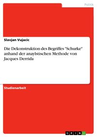 Produktbild: Die Dekonstruktion des Begriffes "Schurke" anhand der anaylstischen Methode von Jacques Derrida