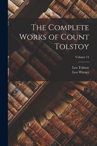 Produktbild: The Complete Works of Count Tolstoy; Volume 14