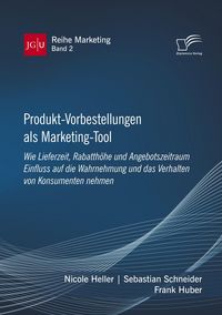 Produktbild: Produkt-Vorbestellungen als Marketing-Tool: Wie Lieferzeit, Rabatth&ouml;he und Angebotszeitraum Einfluss auf die Wahrnehmung und das Verhalten von Konsumenten nehmen