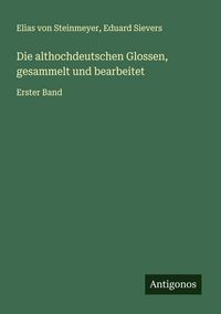 Produktbild: Die althochdeutschen Glossen, gesammelt und bearbeitet