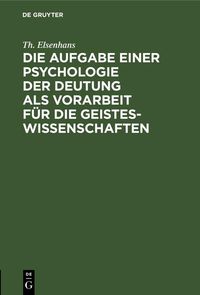 Produktbild: Die Aufgabe einer Psychologie der Deutung als Vorarbeit f&uuml;r die Geisteswissenschaften