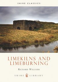 Produktbild: Williams, R: Lime Kilns and Lime Burning