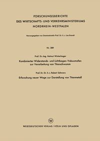 Produktbild: Kombinierter Widerstands- und Lichtbogen-Vakuumofen zur Verarbeitung von Titanschwamm. Erforschung neuer Wege zur Darstellung von Titanmetall