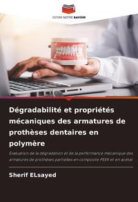 Produktbild: D&eacute;gradabilit&eacute; et propri&eacute;t&eacute;s m&eacute;caniques des armatures de proth&egrave;ses dentaires en polym&egrave;re