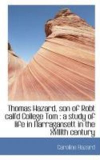 Produktbild: Thomas Hazard, Son of Robt Call'd College Tom: A Study of Life in Narragansett in the Xviiith Centu