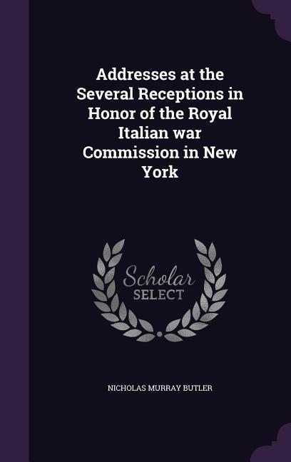 Produktbild: Addresses at the Several Receptions in Honor of the Royal Italian war Commission in New York