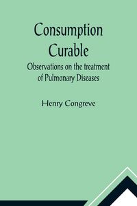 Produktbild: Consumption Curable; Observations on the treatment of Pulmonary Diseases