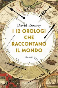 Produktbild: I 12 orologi che raccontano il mondo