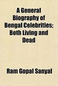Produktbild: A General Biography of Bengal Celebrities; Both Living and Dead