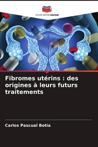 Produktbild: Fibromes ut&eacute;rins : des origines &agrave; leurs futurs traitements