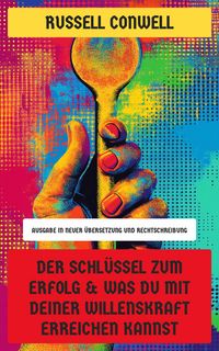 Produktbild: Der Schlüssel zum Erfolg & Was du mit deiner Willenskraft erreichen kannst