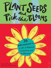 Produktbild: Plant Seeds and Pick the Blooms: 36 Affirmations for a Life of Balance, Creativity, and Fulfillment