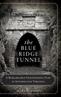 Produktbild: The Blue Ridge Tunnel: A Remarkable Engineering Feat in Antebellum Virginia