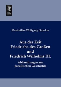 Produktbild: Aus der Zeit Friedrichs des Gro&szlig;en und Friedrich Wilhelms III.