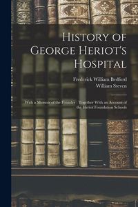Produktbild: History of George Heriot's Hospital: With a Memoir of the Founder: Together With an Account of the Heriot Foundation Schools