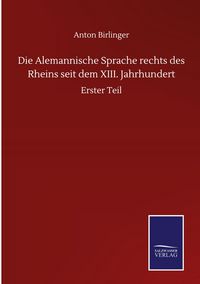 Produktbild: Die Alemannische Sprache rechts des Rheins seit dem XIII. Jahrhundert