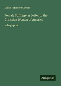 Produktbild: Female Suffrage; A Letter to the Christian Women of America