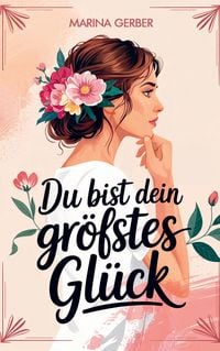 Produktbild: Du bist dein gr&ouml;&szlig;tes Gl&uuml;ck - 7 Wege zu mehr Zufriedenheit, Selbstliebe und Lebensfreude