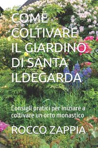 Produktbild: Come Coltivare Il Giardino Di Santa Ildegarda