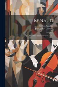 Produktbild: Renaud: Trag&eacute;die-lyrique, En Trois Actes...