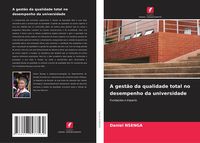 Produktbild: A gest&atilde;o da qualidade total no desempenho da universidade