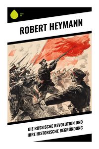 Produktbild: Die russische Revolution und ihre historische Begr&uuml;ndung