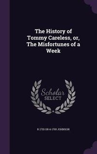Produktbild: The History of Tommy Careless, or, The Misfortunes of a Week