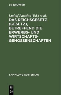 Produktbild: Das Reichsgesetz (Gesetz), betreffend die Erwerbs- und Wirtschaftsgenossenschaften