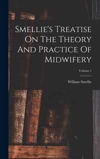 Produktbild: Smellie's Treatise On The Theory And Practice Of Midwifery; Volume 1