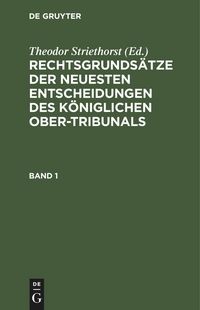 Produktbild: Rechtsgrunds&auml;tze der neuesten Entscheidungen des K&ouml;niglichen Ober-Tribunals. Band 1