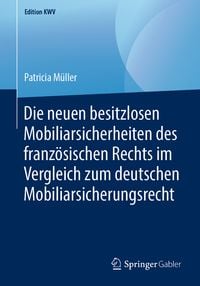Produktbild: Die neuen besitzlosen Mobiliarsicherheiten des franz&ouml;sischen Rechts im Vergleich zum deutschen Mobiliarsicherungsrecht