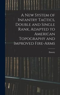 Produktbild: A New System of Infantry Tactics, Double and Single Rank, Adapted to American Topography and Improved Fire-arms