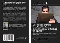 Produktbild: La relaci&oacute;n entre la satisfacci&oacute;n de la comunicaci&oacute;n y el trabajo en equipo