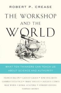 Produktbild: The Workshop and the World: What Ten Thinkers Can Teach Us about Science and Authority