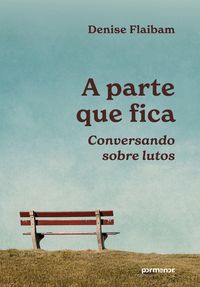 Produktbild: A parte que fica: conversando sobre lutos