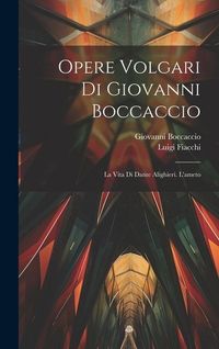 Produktbild: Opere Volgari Di Giovanni Boccaccio: La Vita Di Dante Alighieri. L'ameto