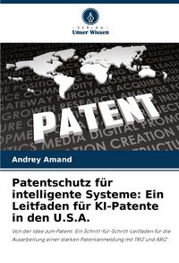 Produktbild: Patentschutz f&uuml;r intelligente Systeme: Ein Leitfaden f&uuml;r KI-Patente in den U.S.A.