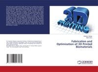 Produktbild: Fabrication and Optimization of 3D Printed Biomaterials
