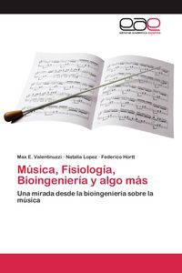 Produktbild: M&uacute;sica, Fisiolog&iacute;a, Bioingenier&iacute;a y algo m&aacute;s