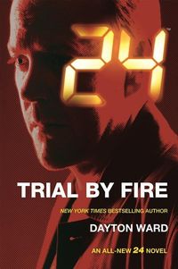 Bild vom Artikel 24: Trial by Fire: A 24 Novel vom Autor Dayton Ward