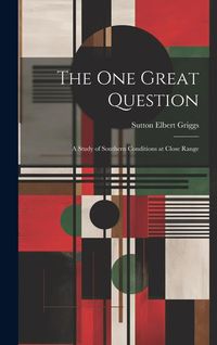 Produktbild: The One Great Question: A Study of Southern Conditions at Close Range