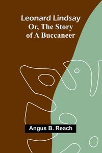 Produktbild: Leonard Lindsay ; or, the story of a buccaneer