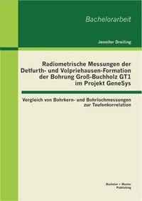 Produktbild: Radiometrische Messungen der Detfurth- und Volpriehausen-Formation der Bohrung Gro&szlig;-Buchholz GT1 im Projekt GeneSys: Vergleich von Bohrkern- und Bohrl