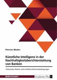 Produktbild: K&uuml;nstliche Intelligenz in der Nachhaltigkeitsberichterstattung von Banken. Potenziale, Risiken und rechtliche Rahmenbedingungen