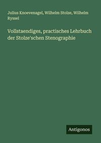 Produktbild: Vollstaendiges, practisches Lehrbuch der Stolze'schen Stenographie