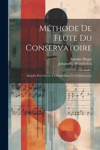 Produktbild: M&eacute;thode De Fl&ucirc;te Du Conservatoire: Adopt&eacute;e Pour Servir &Agrave; L'&eacute;tude Dans Cet &Eacute;tablissement