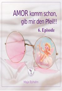Produktbild: AMOR komm schon, gib mir den Pfeil! 6. Episode