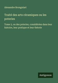 Produktbild: Trait&eacute; des arts c&eacute;ramiques ou les poteries