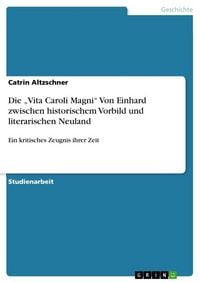 Produktbild: Die "Vita Caroli Magni" Von Einhard zwischen historischem Vorbild und literarischen Neuland