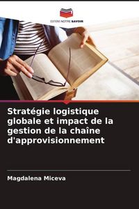 Produktbild: Strat&eacute;gie logistique globale et impact de la gestion de la cha&icirc;ne d'approvisionnement